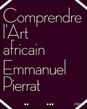 Emmanuel Pierrat Comprendre l'art africain