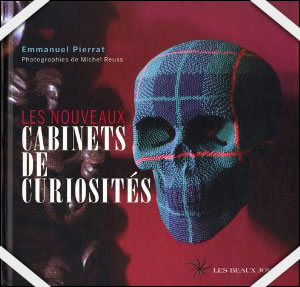 Emmanuel Pierrat Les Nouveaux Cabinets De Curiosités