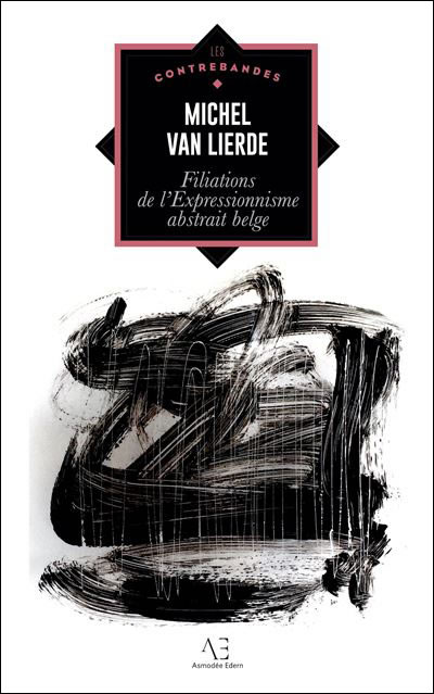 Michel Van Lierde : Comprendre et collectionner l'art expressionniste abstrait belge