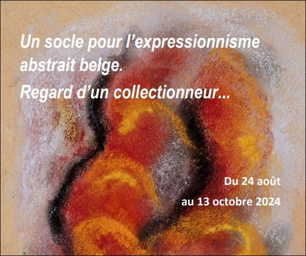 Un socle pour l'expressionnisme abstrait belge. Regard dun collectionneur.