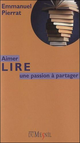Aimer Lire : une passion à partager, d'Emmanuel Pierrat (Editions Du Mesnil, Paris, 2012)
