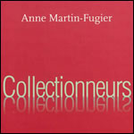 Collectionneurs Entretiens d'Anne Martin-Fugier (Actes Sud, Arles, 2012)
