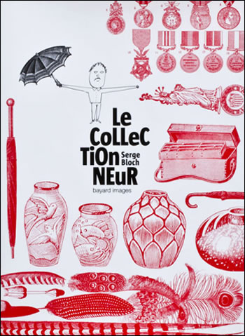 Le CoLLeCTIOnNEur de Serge Bloch (Bayard Jeunesse Images, Paris, 2012)