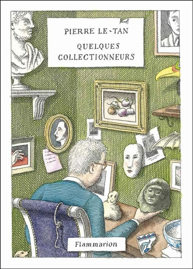 Quelques collectionneurs, de Pierre Le-Tan (Flammarion, 2013)